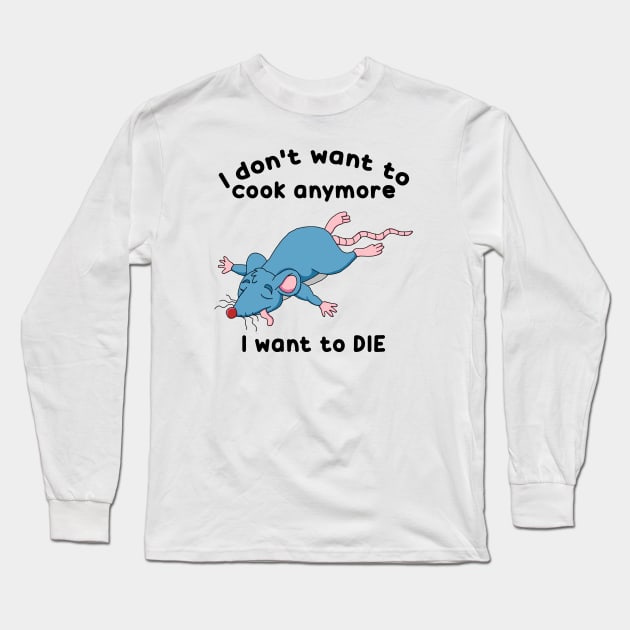 Remy doesn't want to cook anymore want to DIE Long Sleeve T-Shirt by zadaID